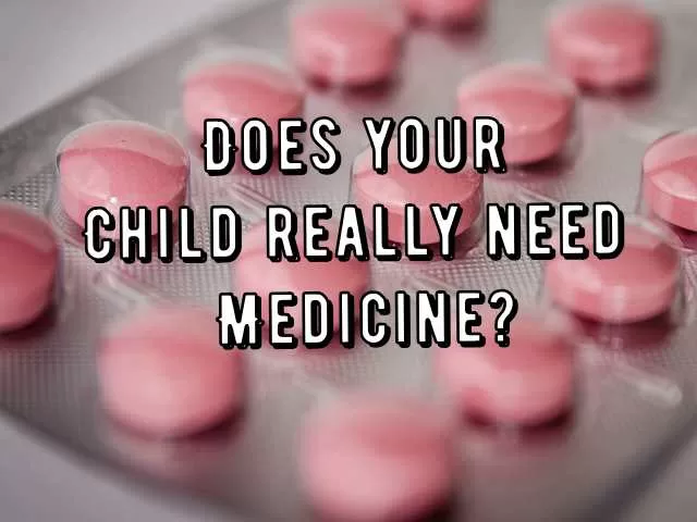 Does your child really need medicine?